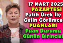 17 Mart Pazartesi Fatih Ürek ile Gelin Görümce Puanları Puan Durumu Günün Birincisi - 2025