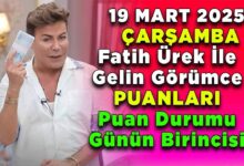 19 Mart Çarşamba Fatih Ürek ile Gelin Görümce Puanları Puan Durumu Günün Birincisi