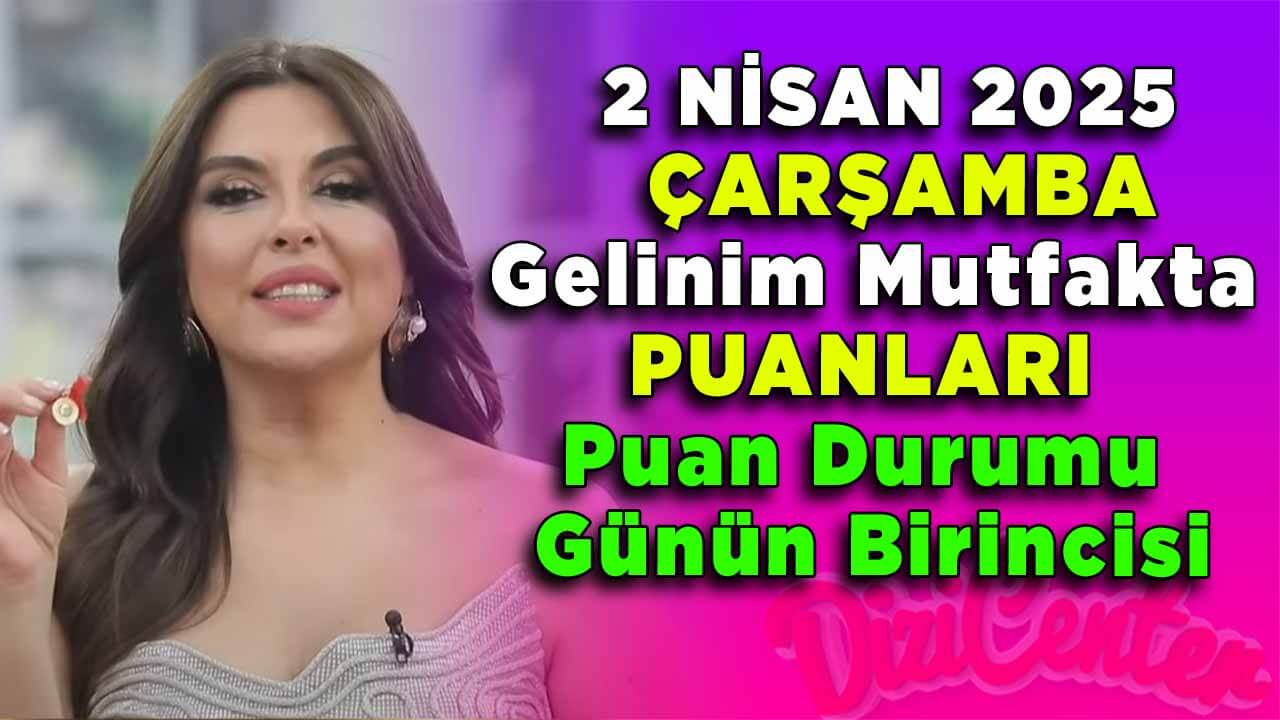 2 Nisan Çarşamba Gelinim Mutfakta Puanları Puan Durumu Günün Birincisi