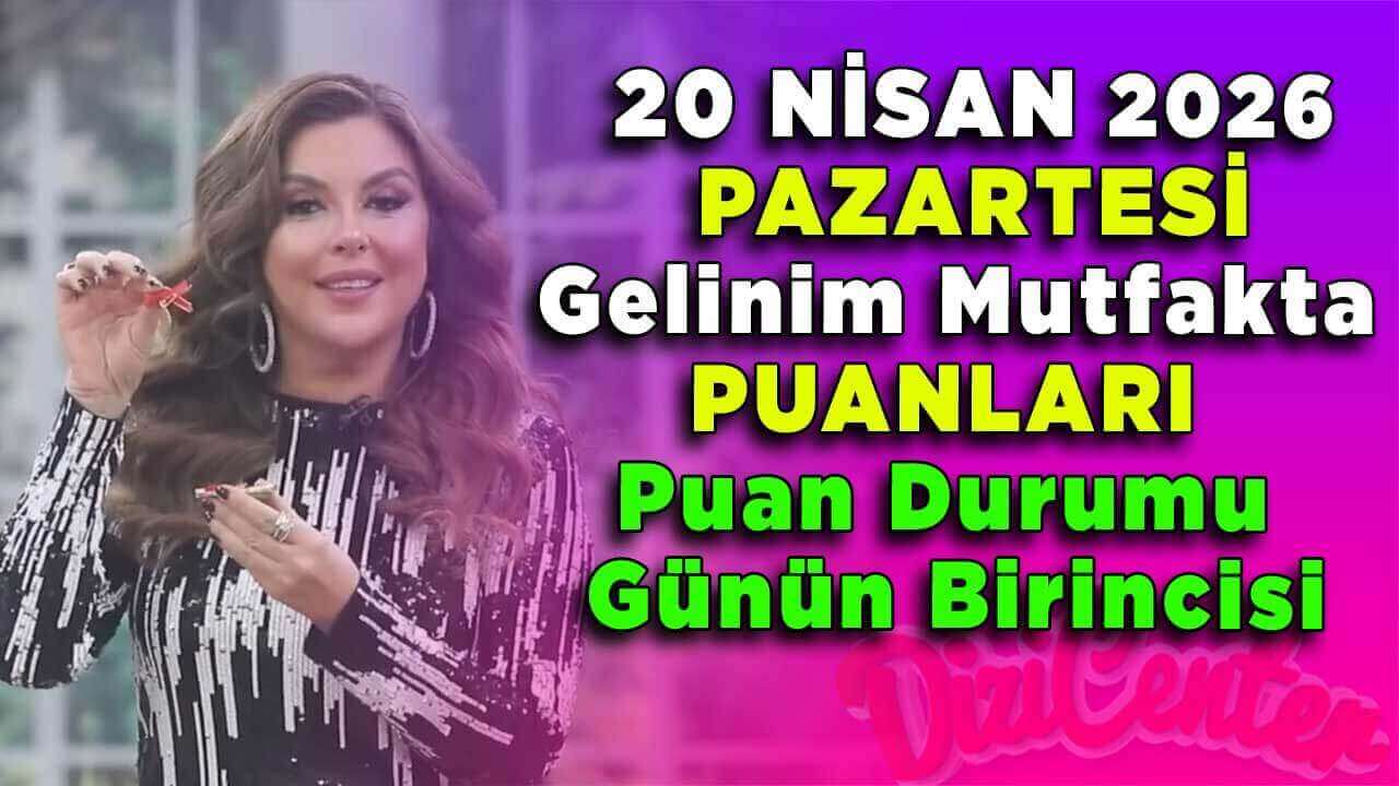 20 Nisan Pazartesi Gelinim Mutfakta Puanları Puan Durumu Günün Birincisi